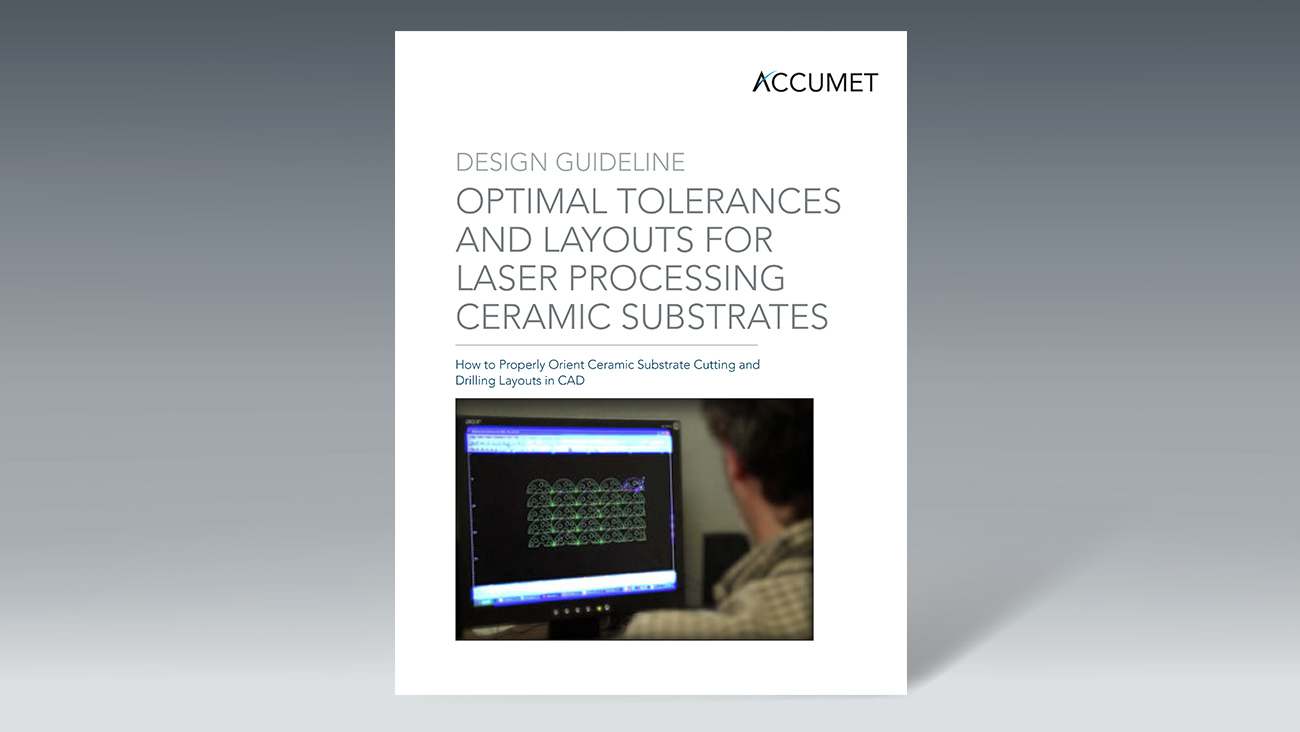 Download our Design Guideline: Optimal Tolerances and Layouts for Laser Processing Ceramic Substrates